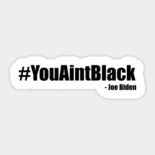 You Ain't Black Sticker